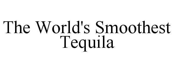  THE WORLD'S SMOOTHEST TEQUILA