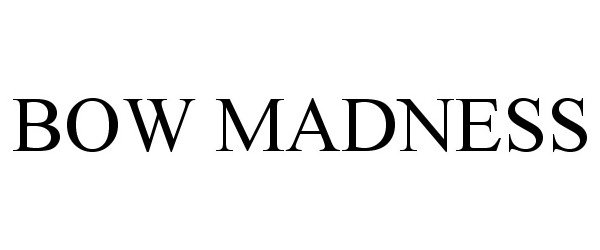 Trademark Logo BOW MADNESS