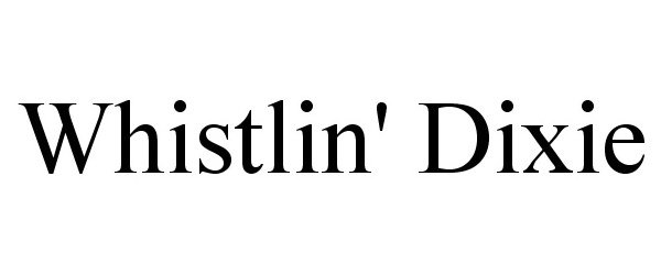 Trademark Logo WHISTLIN' DIXIE