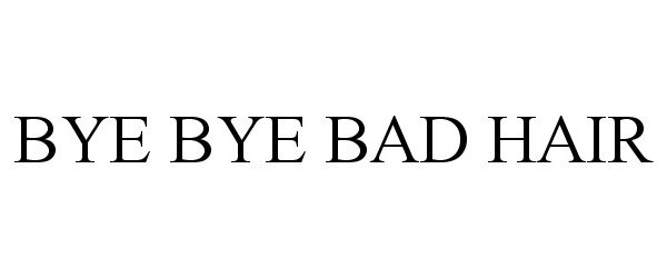  BYE BYE BAD HAIR