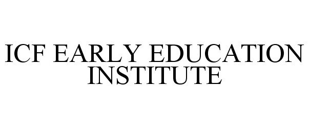  ICF EARLY EDUCATION INSTITUTE