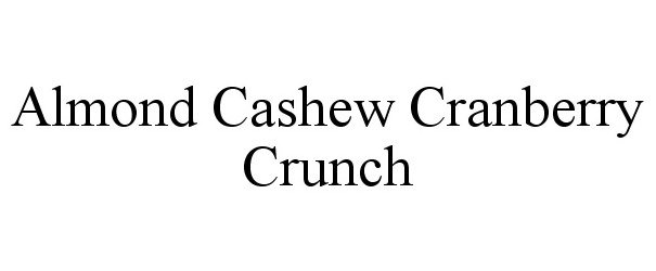 Trademark Logo ALMOND CASHEW CRANBERRY CRUNCH