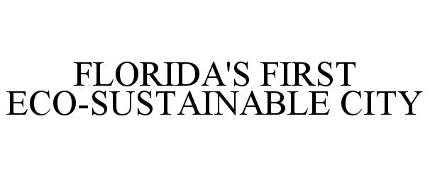 Trademark Logo FLORIDA'S FIRST ECO-SUSTAINABLE CITY