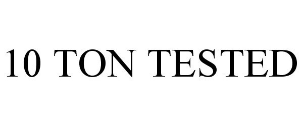 Trademark Logo 10 TON TESTED