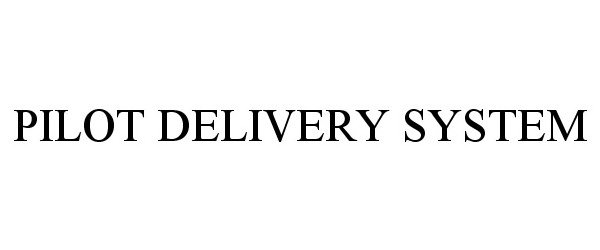 Trademark Logo PILOT DELIVERY SYSTEM