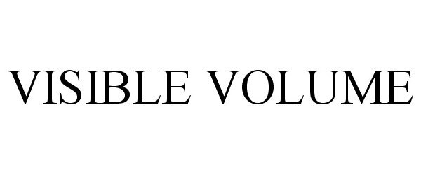 Trademark Logo VISIBLE VOLUME