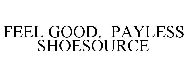  FEEL GOOD. PAYLESS SHOESOURCE