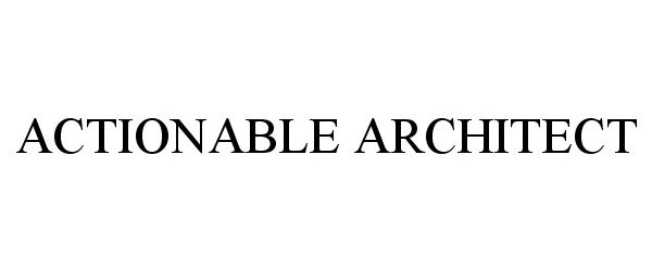  ACTIONABLE ARCHITECT
