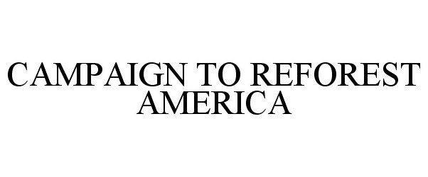 Trademark Logo CAMPAIGN TO REFOREST AMERICA