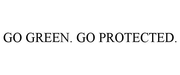  GO GREEN. GO PROTECTED.