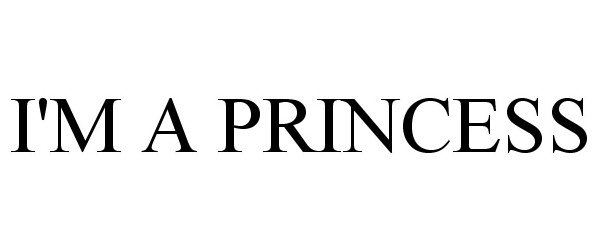 Trademark Logo I'M A PRINCESS