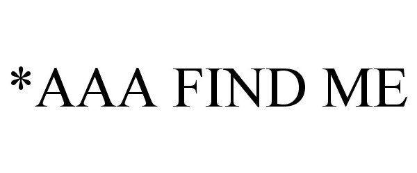  *AAA FIND ME