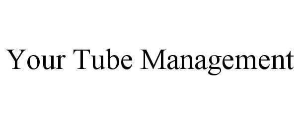  YOUR TUBE MANAGEMENT