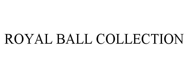 Trademark Logo ROYAL BALL COLLECTION