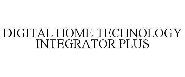  DIGITAL HOME TECHNOLOGY INTEGRATOR PLUS