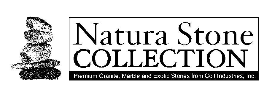  NATURA STONE COLLECTION PREMIUM GRANITE, MARBLE AND EXOTIC STONES FROM COLT INDUSTRIES, INC.