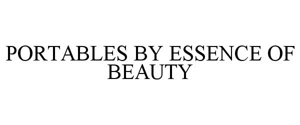 Trademark Logo PORTABLES BY ESSENCE OF BEAUTY