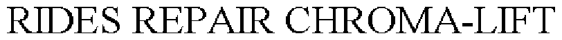 Trademark Logo RIDES REPAIR CHROMA-LIFT