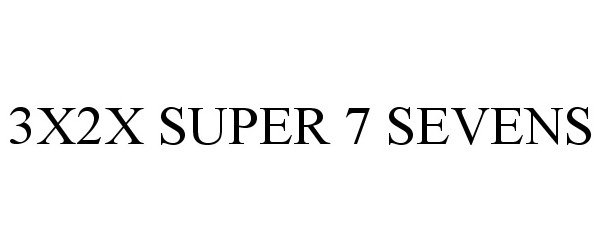 Trademark Logo 3X2X SUPER 7 SEVENS