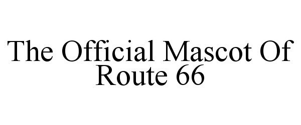 Trademark Logo THE OFFICIAL MASCOT OF ROUTE 66