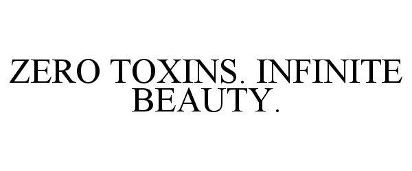  ZERO TOXINS. INFINITE BEAUTY.