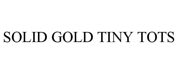  SOLID GOLD TINY TOTS
