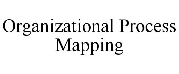 Trademark Logo ORGANIZATIONAL PROCESS MAPPING