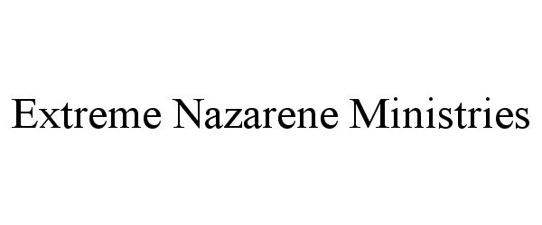  EXTREME NAZARENE MINISTRIES