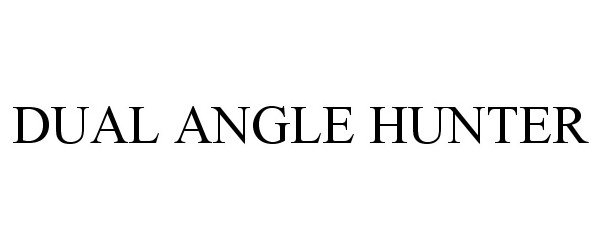 Trademark Logo DUAL ANGLE HUNTER