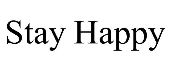 Trademark Logo STAY HAPPY