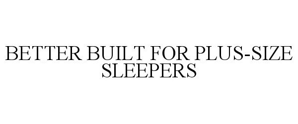  BETTER BUILT FOR PLUS-SIZE SLEEPERS