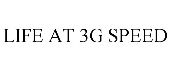 Trademark Logo LIFE AT 3G SPEED