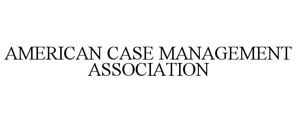  AMERICAN CASE MANAGEMENT ASSOCIATION