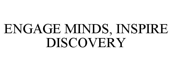  ENGAGE MINDS, INSPIRE DISCOVERY