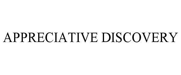 Trademark Logo APPRECIATIVE DISCOVERY