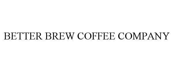  BETTER BREW COFFEE COMPANY