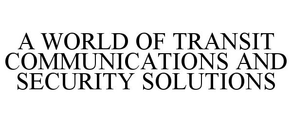 A WORLD OF TRANSIT COMMUNICATIONS AND SECURITY SOLUTIONS