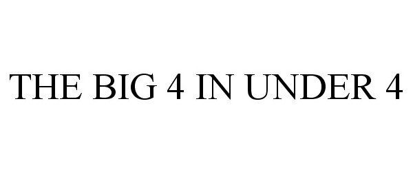  THE BIG 4 IN UNDER 4