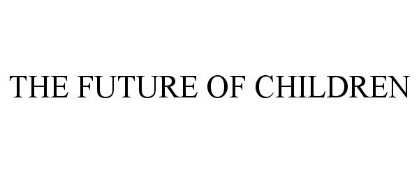 Trademark Logo THE FUTURE OF CHILDREN