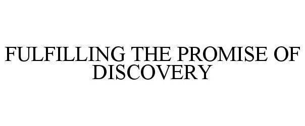  FULFILLING THE PROMISE OF DISCOVERY