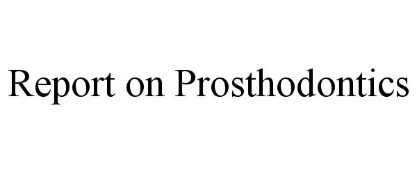  REPORT ON PROSTHODONTICS