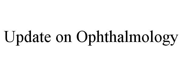  UPDATE ON OPHTHALMOLOGY