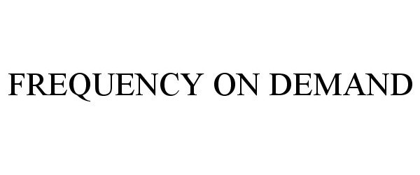 Trademark Logo FREQUENCY ON DEMAND