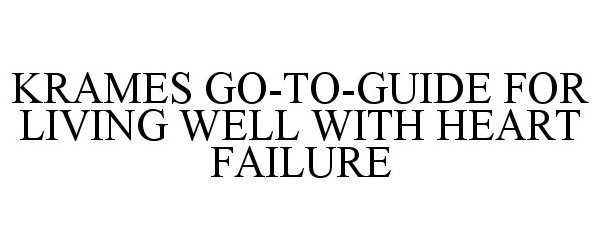 Trademark Logo KRAMES GO-TO-GUIDE FOR LIVING WELL WITHHEART FAILURE