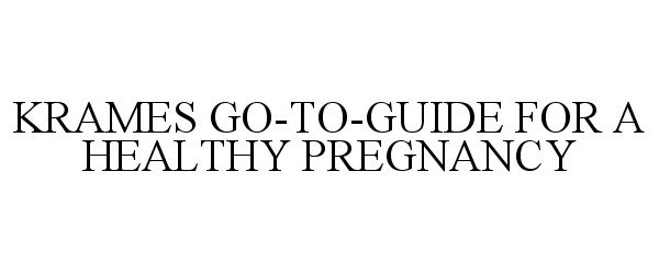 Trademark Logo KRAMES GO-TO-GUIDE FOR A HEALTHY PREGNANCY