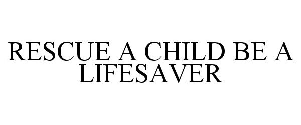  RESCUE A CHILD BE A LIFESAVER