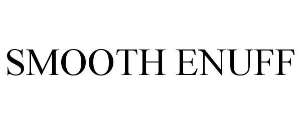 Trademark Logo SMOOTH ENUFF