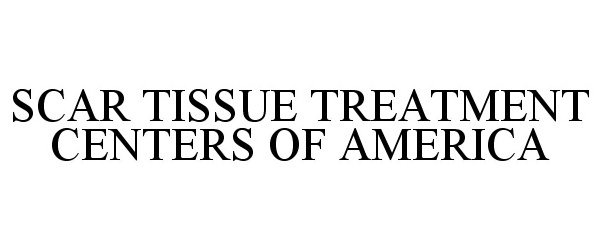 Trademark Logo SCAR TISSUE TREATMENT CENTERS OF AMERICA