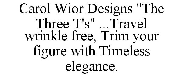  CAROL WIOR DESIGNS "THE THREE T'S" ...TRAVEL WRINKLE FREE, TRIM YOUR FIGURE WITH TIMELESS ELEGANCE.