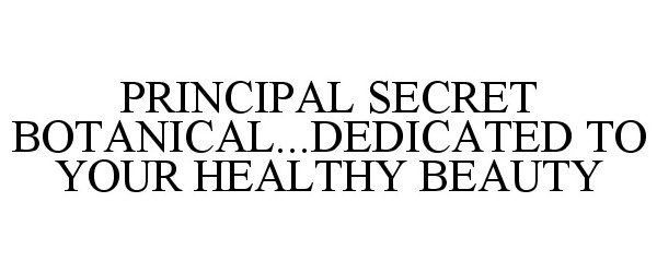  PRINCIPAL SECRET BOTANICAL...DEDICATED TO YOUR HEALTHY BEAUTY